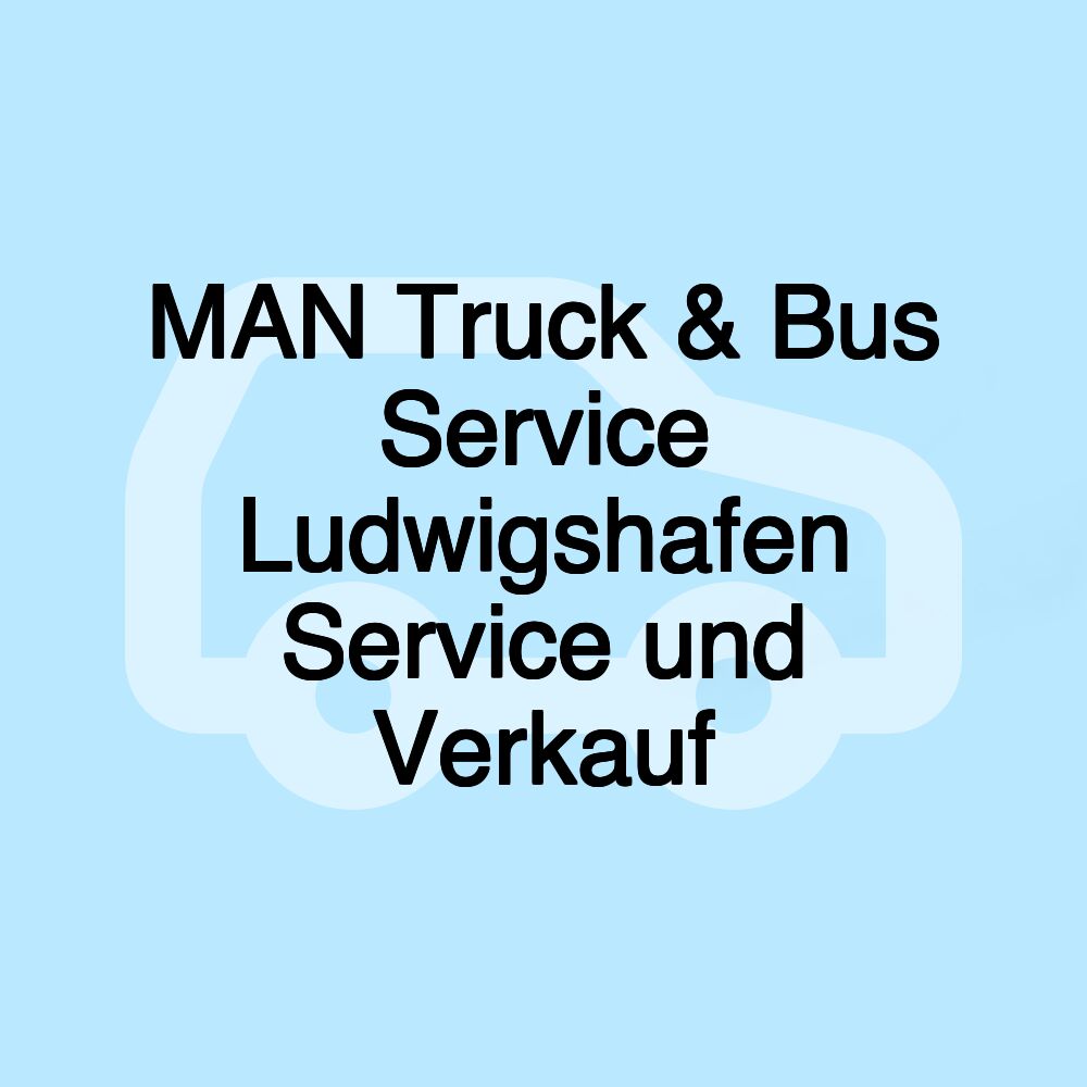 MAN Truck & Bus Service Ludwigshafen Service und Verkauf