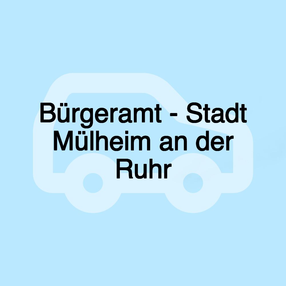 Bürgeramt - Stadt Mülheim an der Ruhr