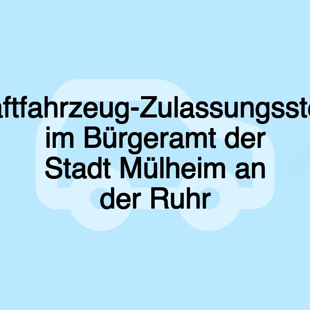 Kraftfahrzeug-Zulassungsstelle im Bürgeramt der Stadt Mülheim an der Ruhr