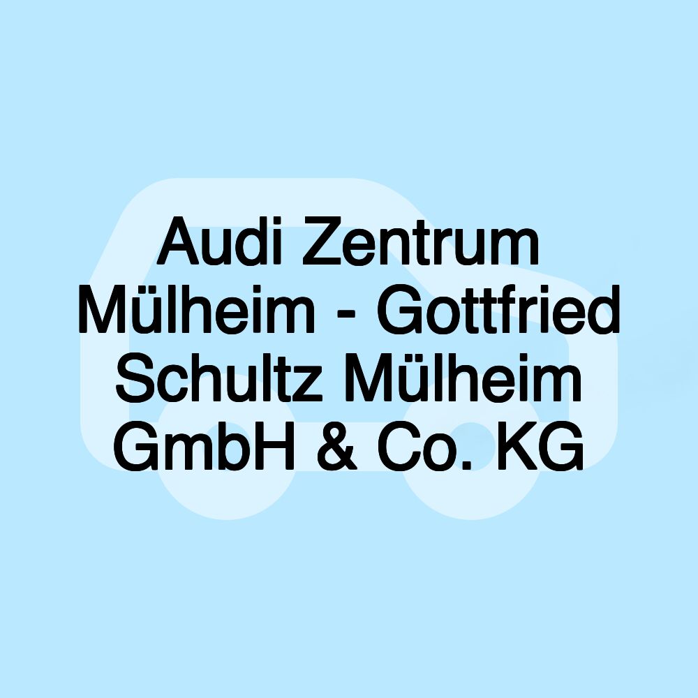 Audi Zentrum Mülheim - Gottfried Schultz Mülheim GmbH & Co. KG