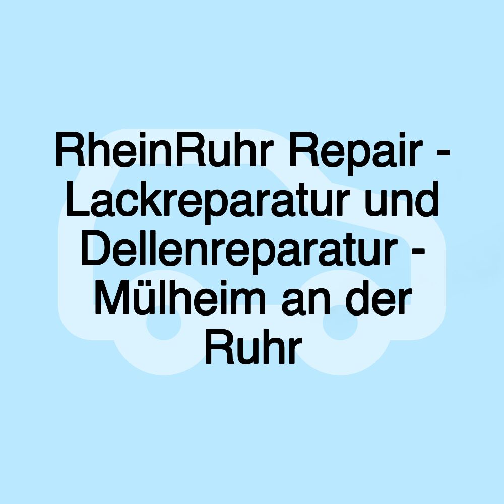 RheinRuhr Repair - Lackreparatur und Dellenreparatur - Mülheim an der Ruhr