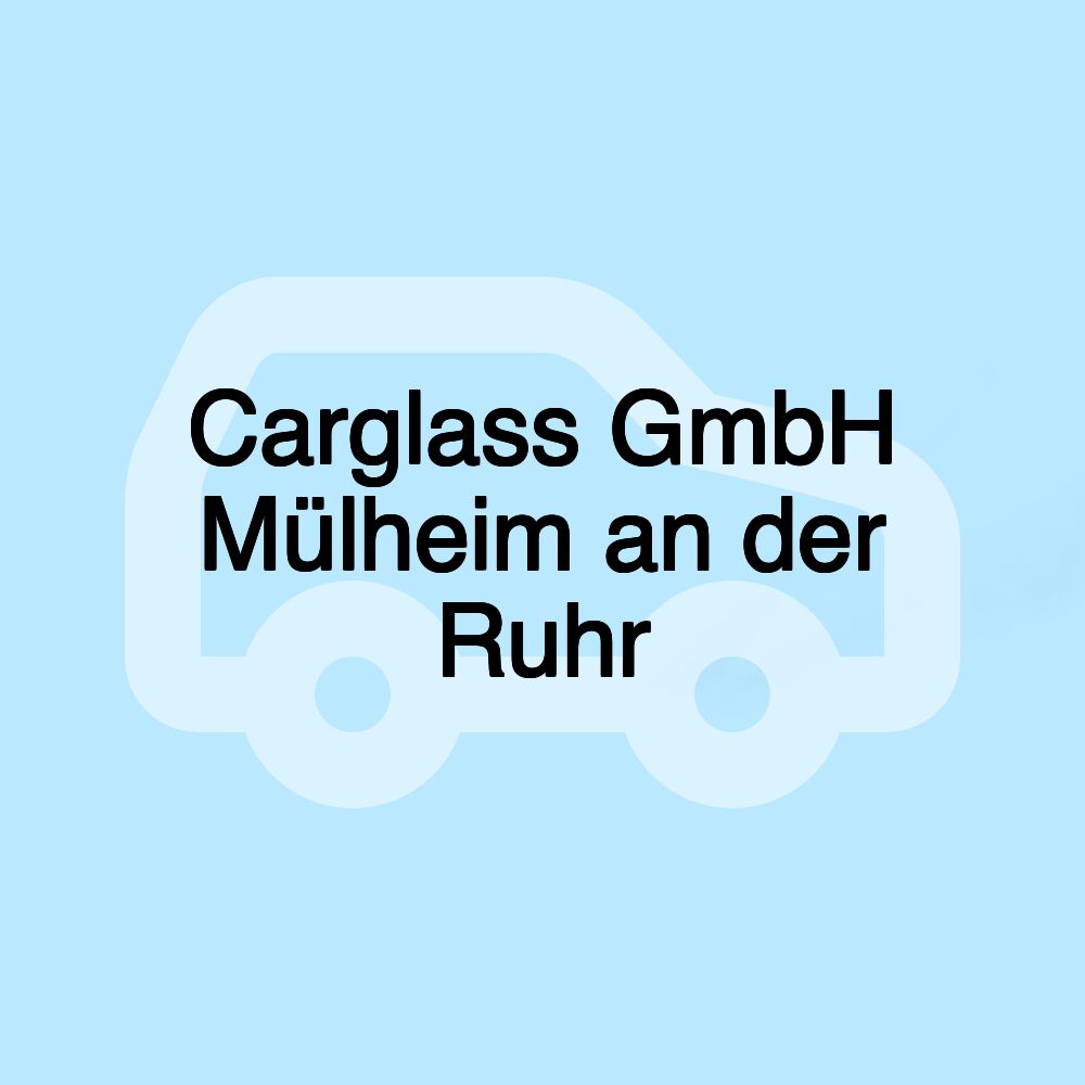 Carglass GmbH Mülheim an der Ruhr