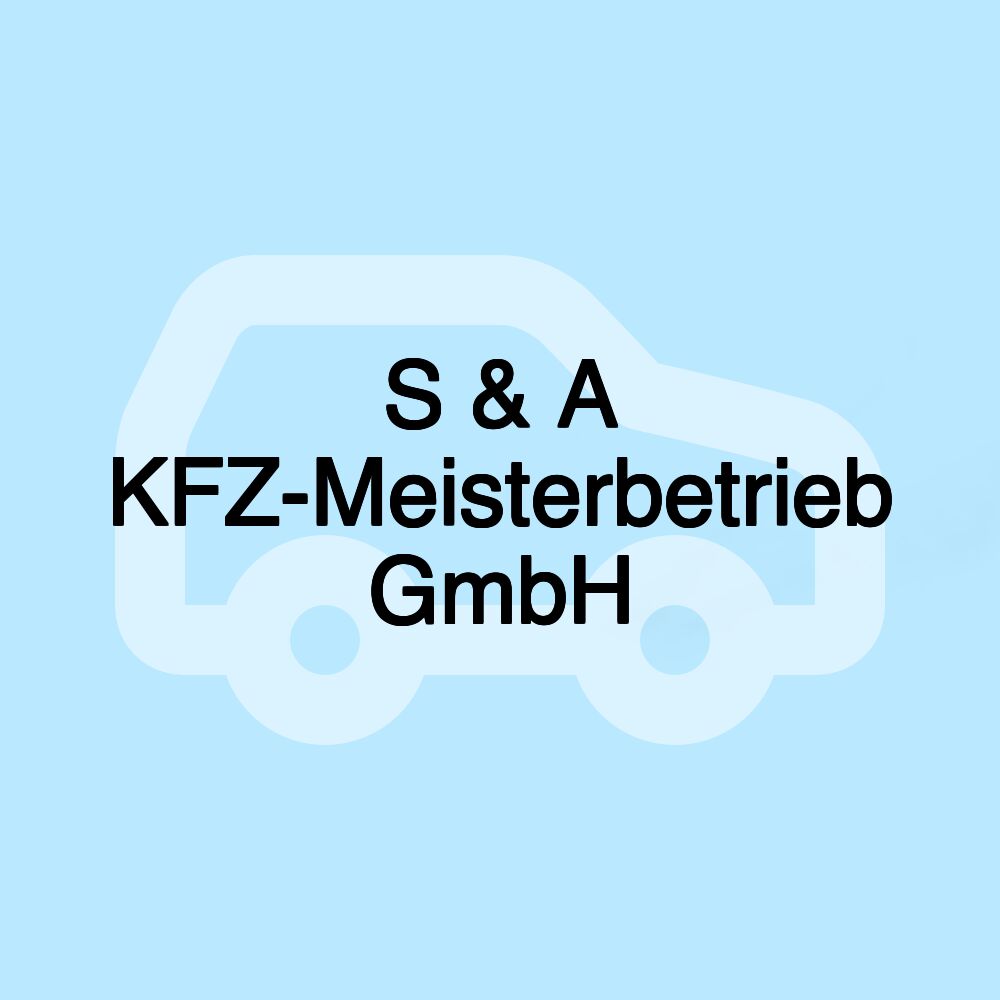 S & A KFZ-Meisterbetrieb GmbH