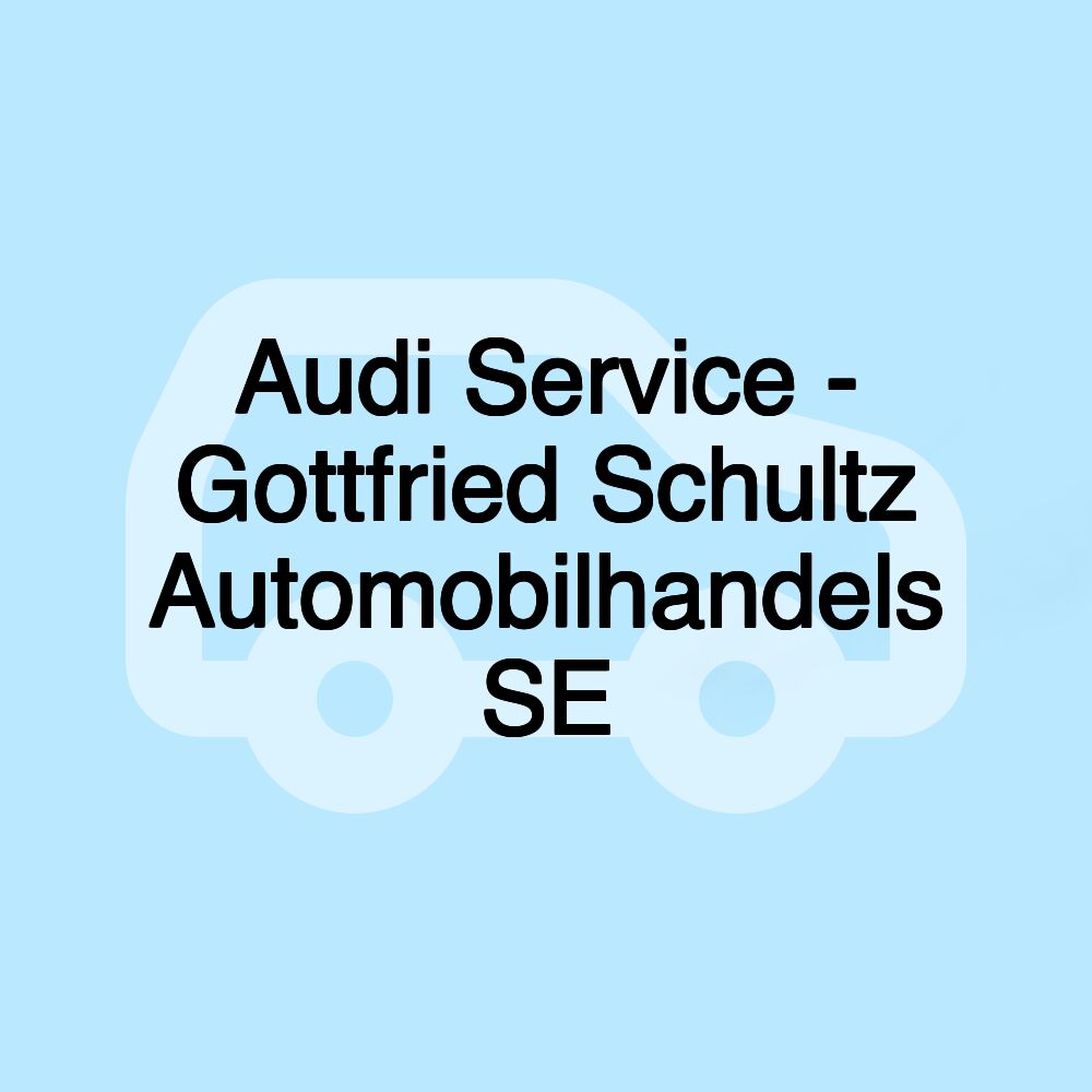 Audi Service - Gottfried Schultz Automobilhandels SE