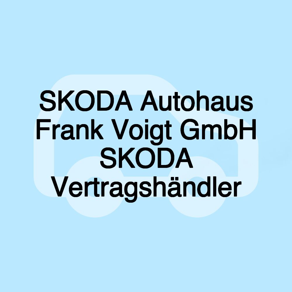 SKODA Autohaus Frank Voigt GmbH SKODA Vertragshändler