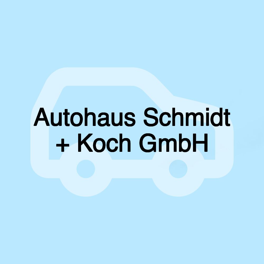 Autohaus Schmidt + Koch GmbH