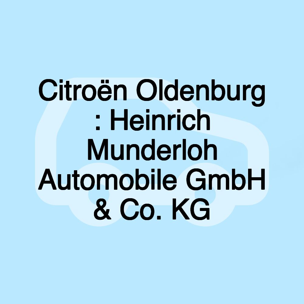 Citroën Oldenburg : Heinrich Munderloh Automobile GmbH & Co. KG