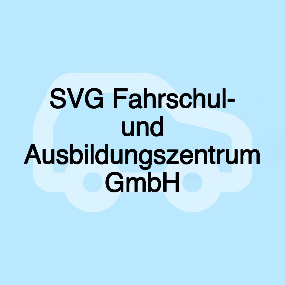 SVG Fahrschul- und Ausbildungszentrum GmbH