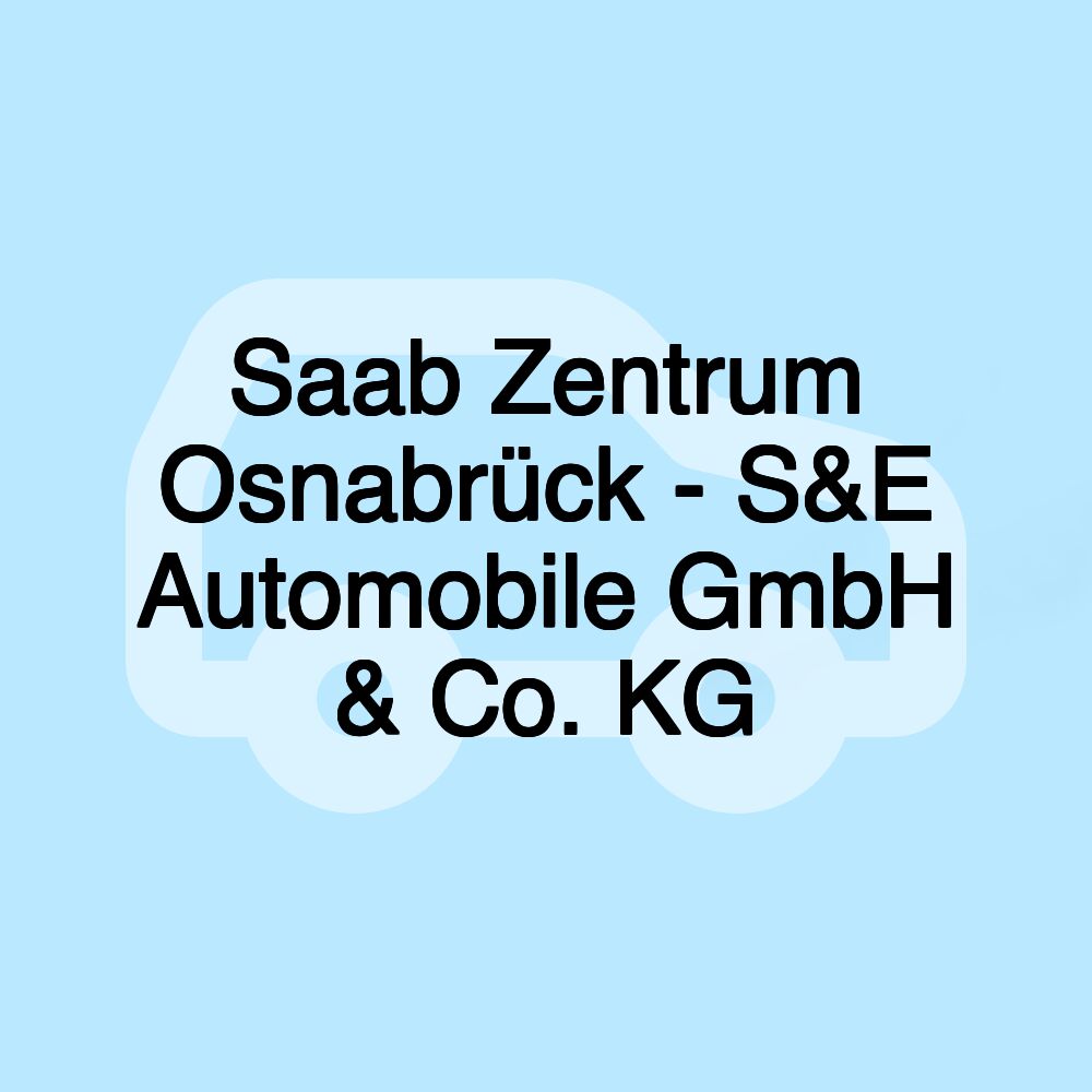 Saab Zentrum Osnabrück - S&E Automobile GmbH & Co. KG