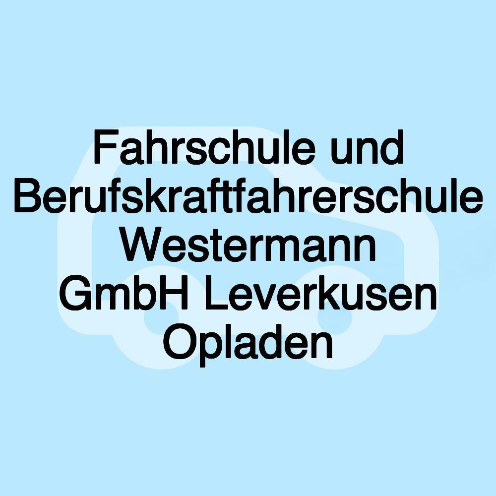 Fahrschule und Berufskraftfahrerschule Westermann GmbH Leverkusen Opladen