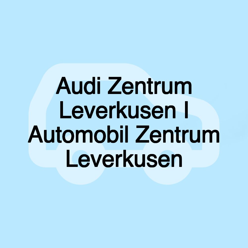 Audi Zentrum Leverkusen I Automobil Zentrum Leverkusen