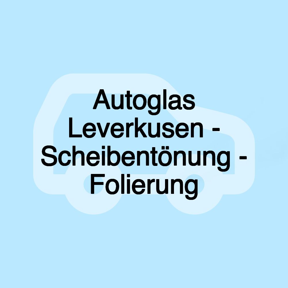 Autoglas Leverkusen - Scheibentönung - Folierung