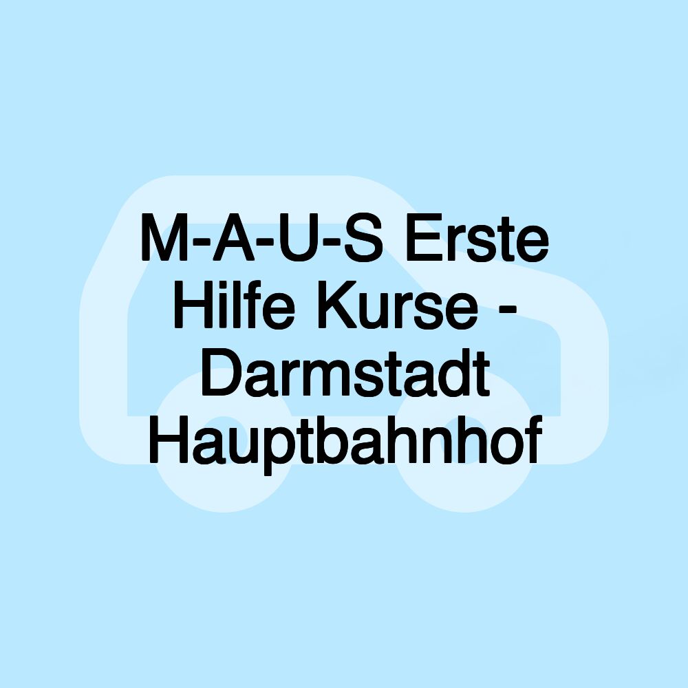 M-A-U-S Erste Hilfe Kurse - Darmstadt Hauptbahnhof