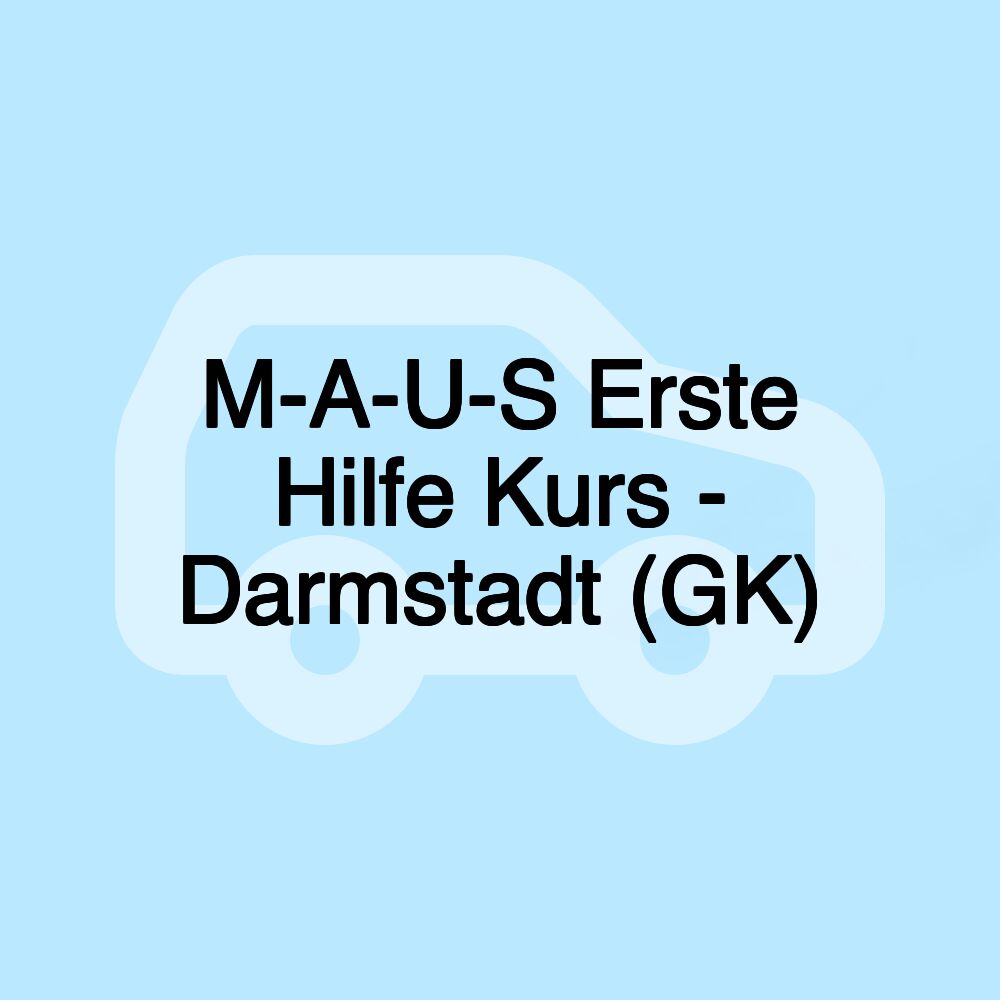 M-A-U-S Erste Hilfe Kurs - Darmstadt (GK)