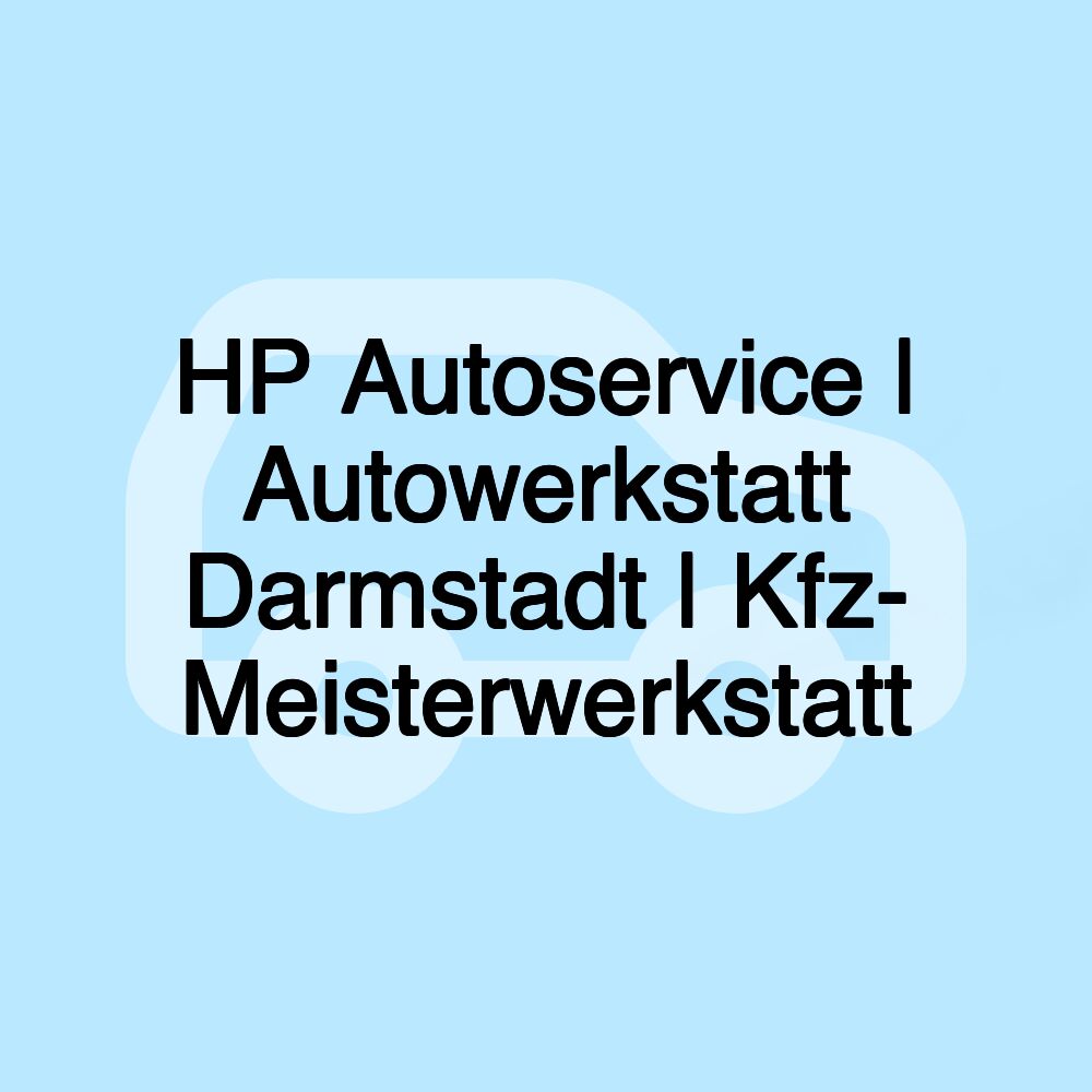 HP Autoservice | Autowerkstatt Darmstadt | Kfz- Meisterwerkstatt