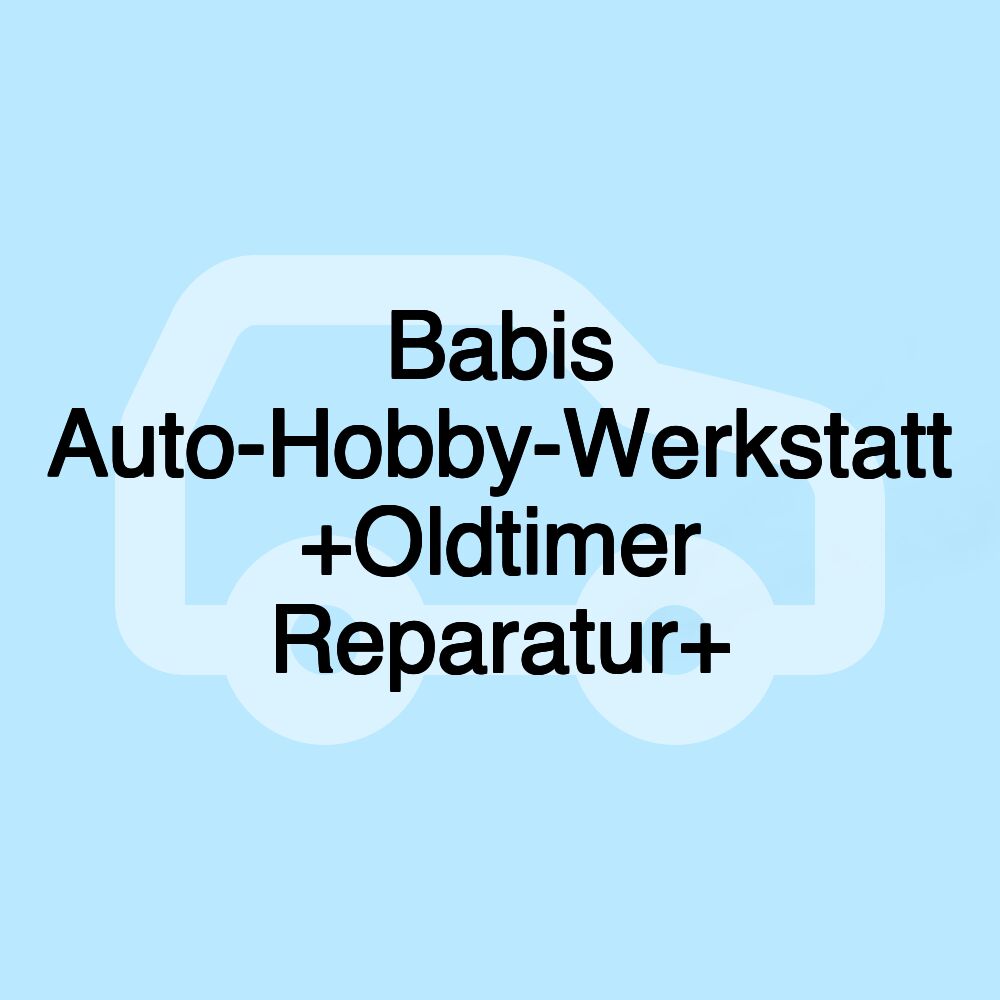 Babis Auto-Hobby-Werkstatt +Oldtimer Reparatur+