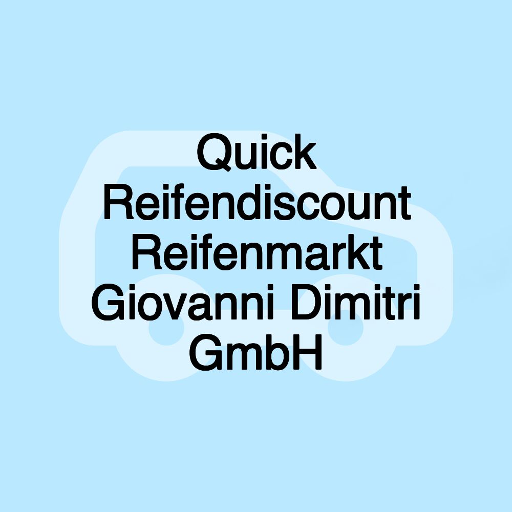 Quick Reifendiscount Reifenmarkt Giovanni Dimitri GmbH