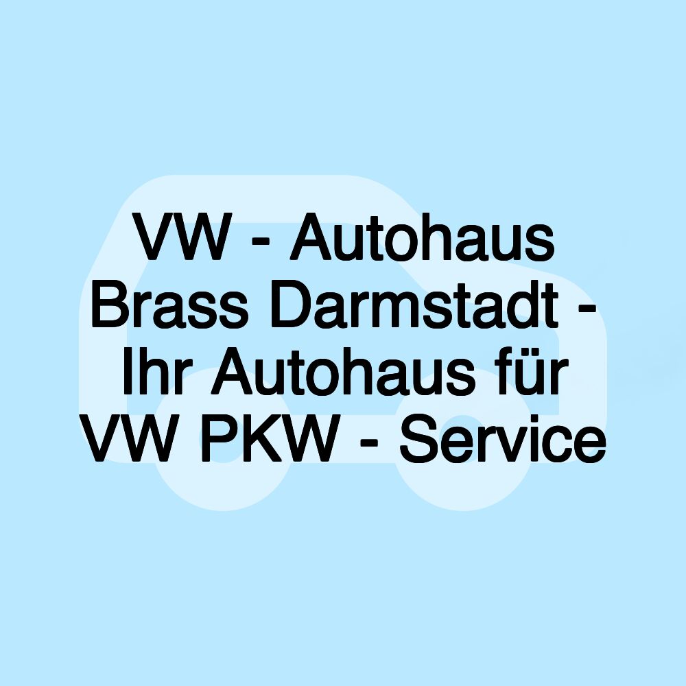 VW - Autohaus Brass Darmstadt - Ihr Autohaus für VW PKW - Service