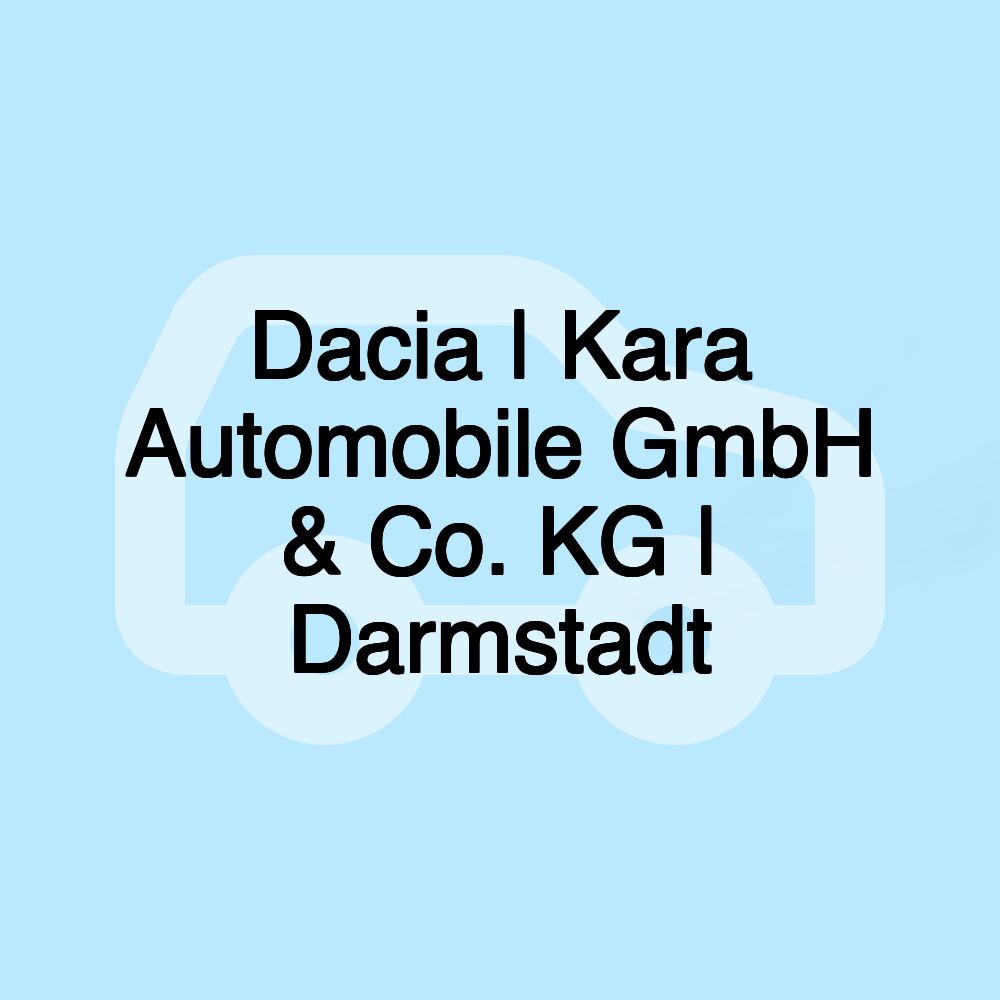 Dacia | Kara Automobile GmbH & Co. KG | Darmstadt