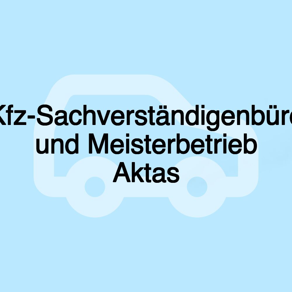 Kfz-Sachverständigenbüro und Meisterbetrieb Aktas