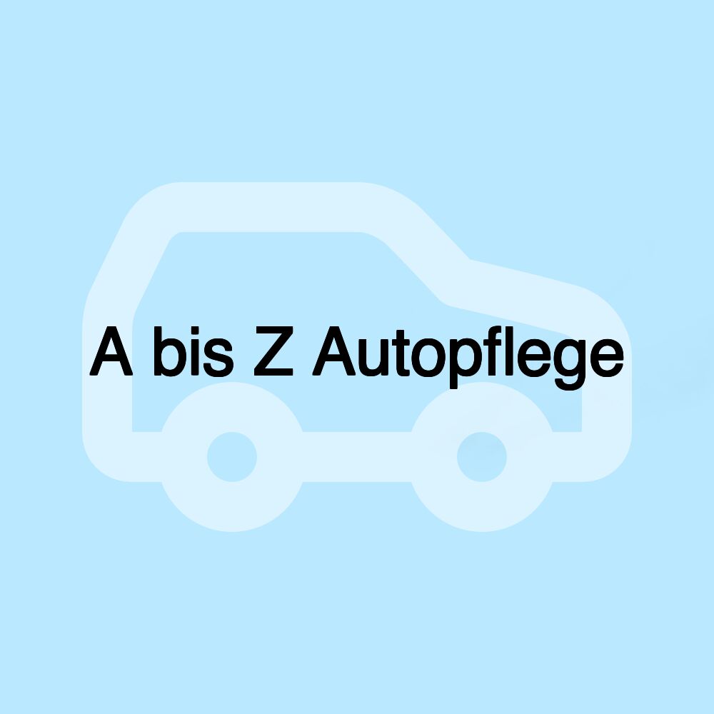 A bis Z Autopflege