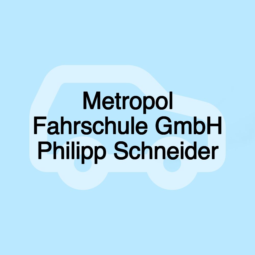 Metropol Fahrschule GmbH Philipp Schneider