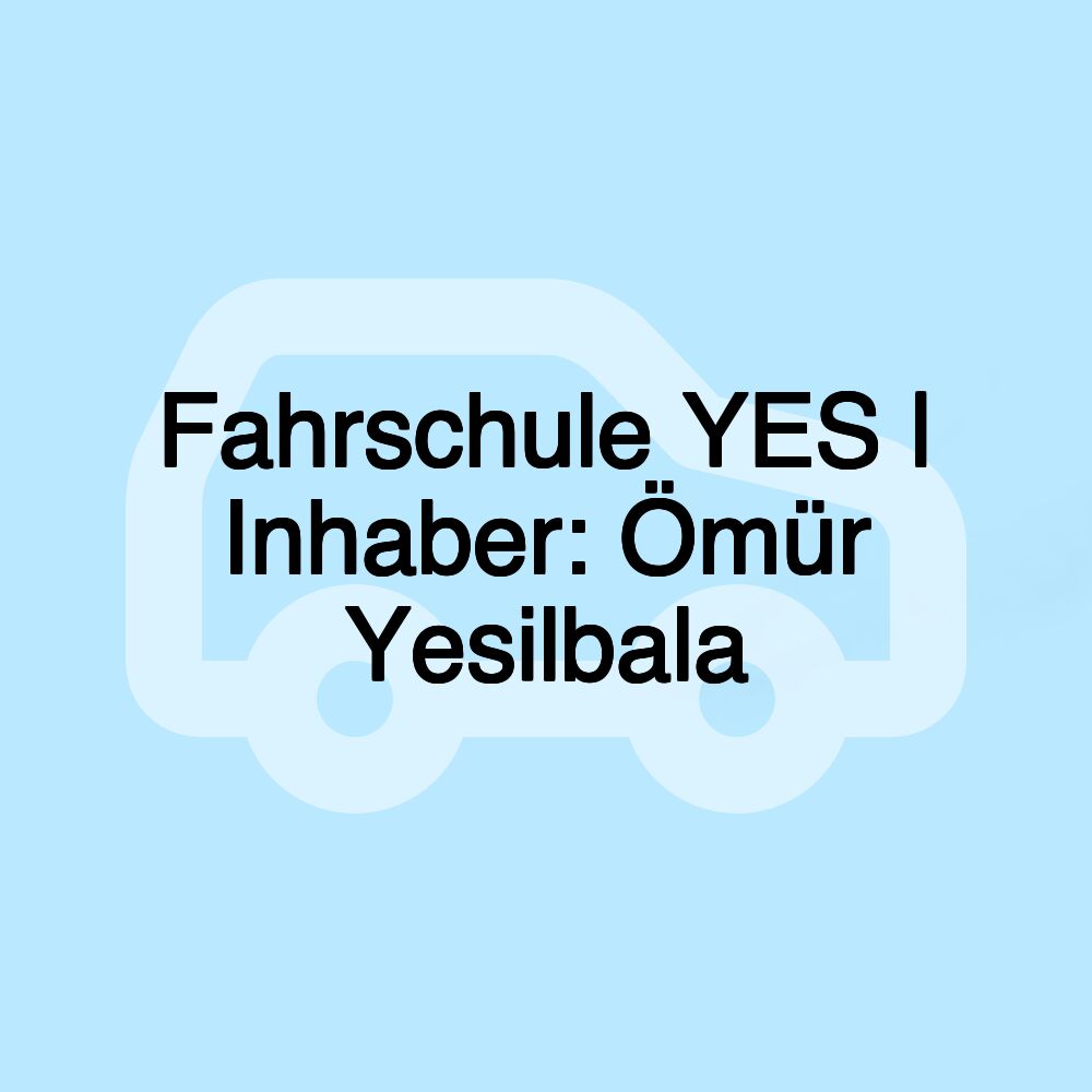 Fahrschule YES | Inhaber: Ömür Yesilbala