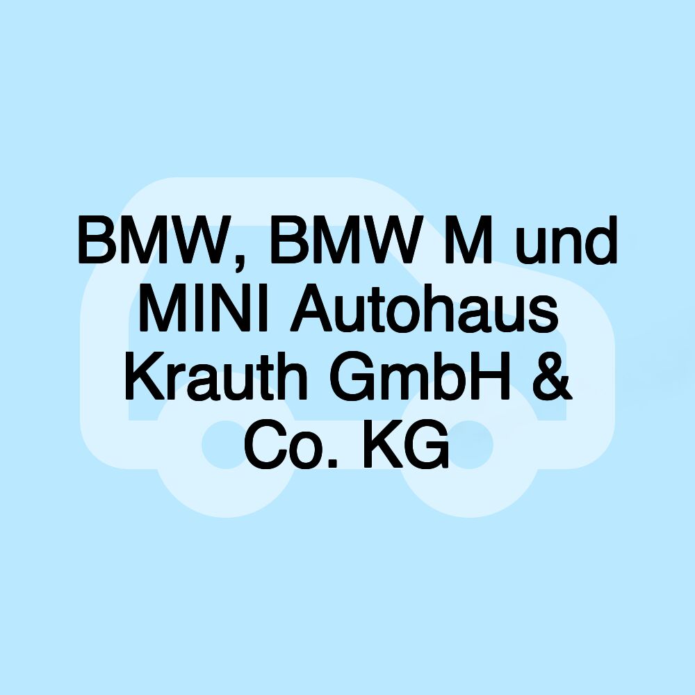 BMW, BMW M und MINI Autohaus Krauth GmbH & Co. KG