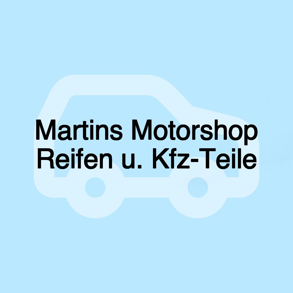 Martins Motorshop Reifen u. Kfz-Teile