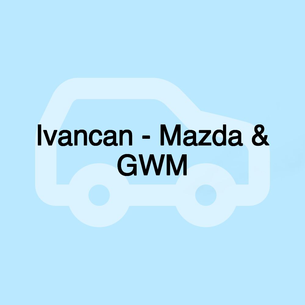 Ivancan - Mazda & GWM