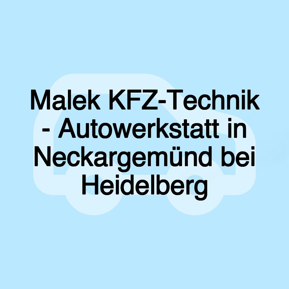 Malek KFZ-Technik - Autowerkstatt in Neckargemünd bei Heidelberg