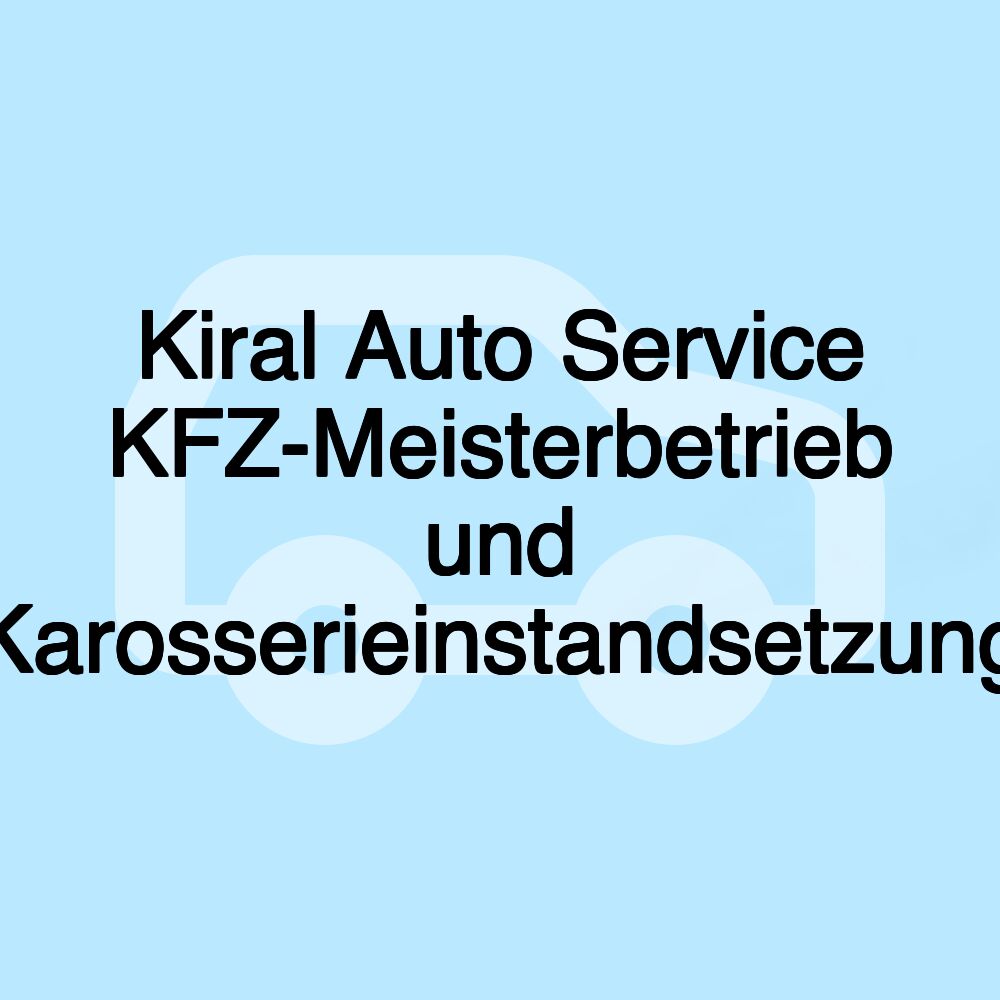 Kiral Auto Service KFZ-Meisterbetrieb und Karosserieinstandsetzung