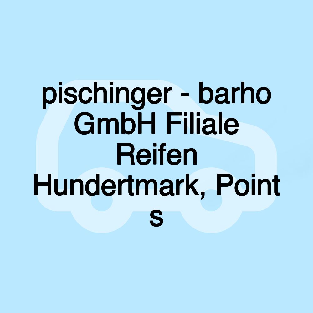 pischinger - barho GmbH Filiale Reifen Hundertmark, Point s