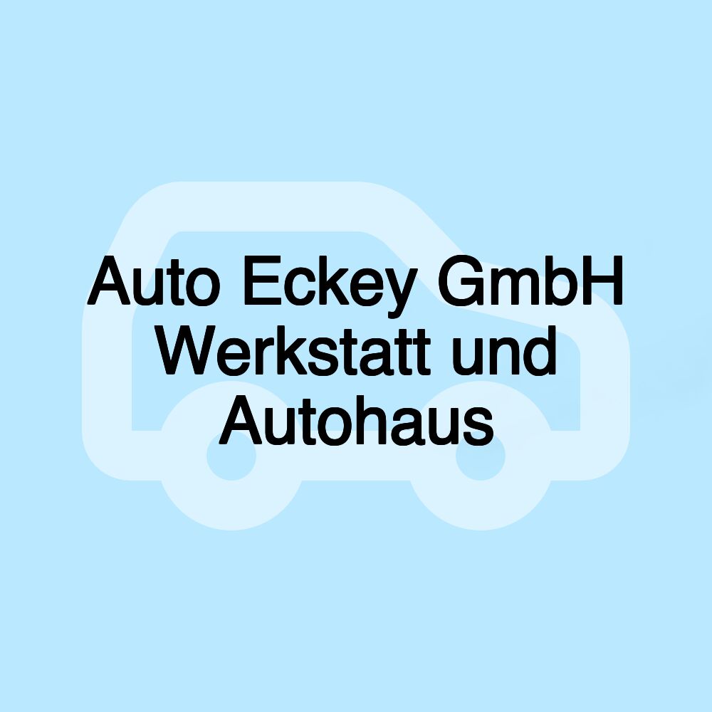 Auto Eckey GmbH Werkstatt und Autohaus