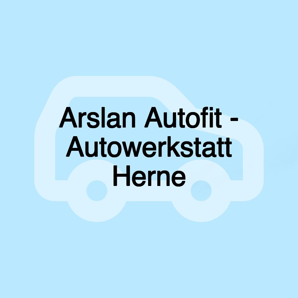 Arslan Autofit - Autowerkstatt Herne