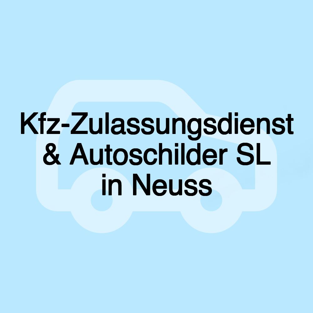 Kfz-Zulassungsdienst & Autoschilder SL in Neuss