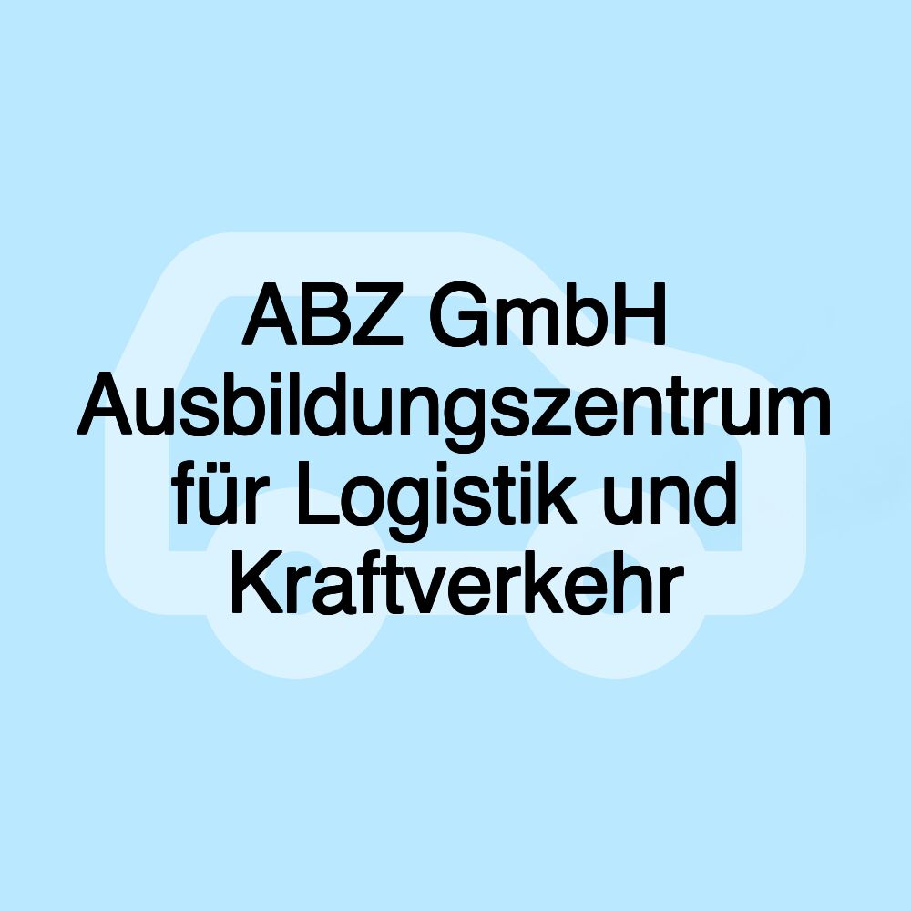 ABZ GmbH Ausbildungszentrum für Logistik und Kraftverkehr