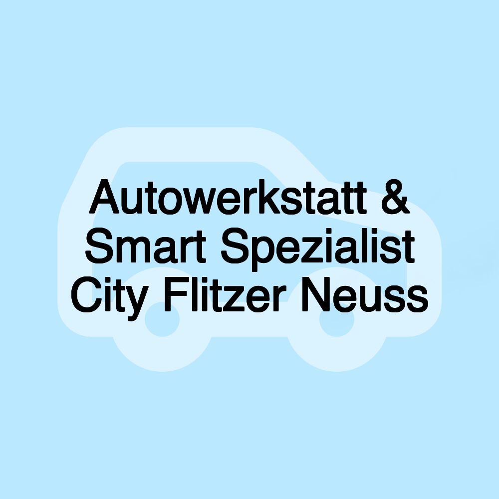 Autowerkstatt & Smart Spezialist City Flitzer Neuss