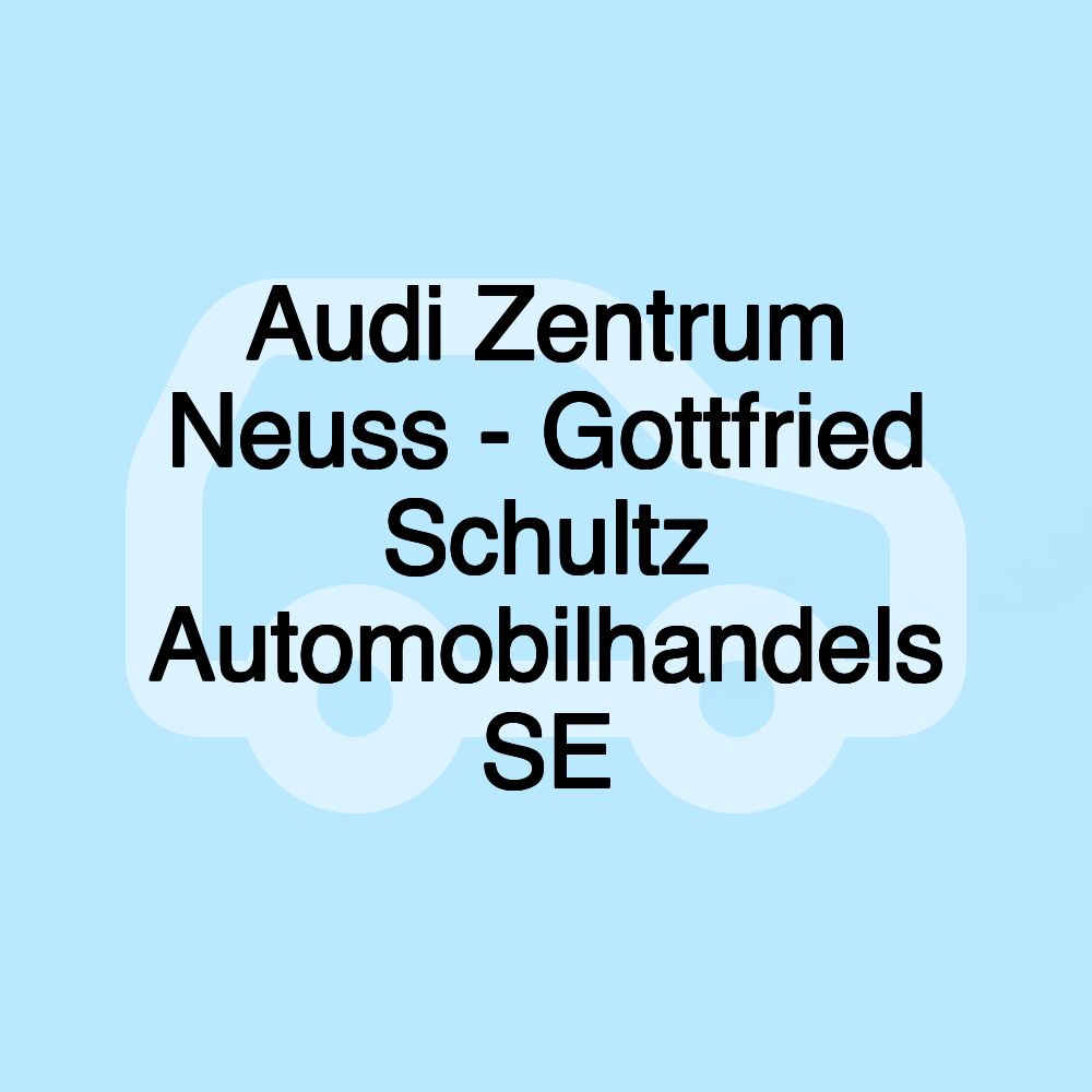 Audi Zentrum Neuss - Gottfried Schultz Automobilhandels SE