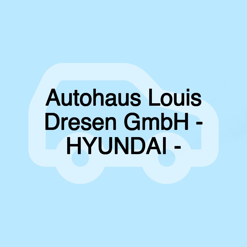 Autohaus Louis Dresen GmbH - HYUNDAI -