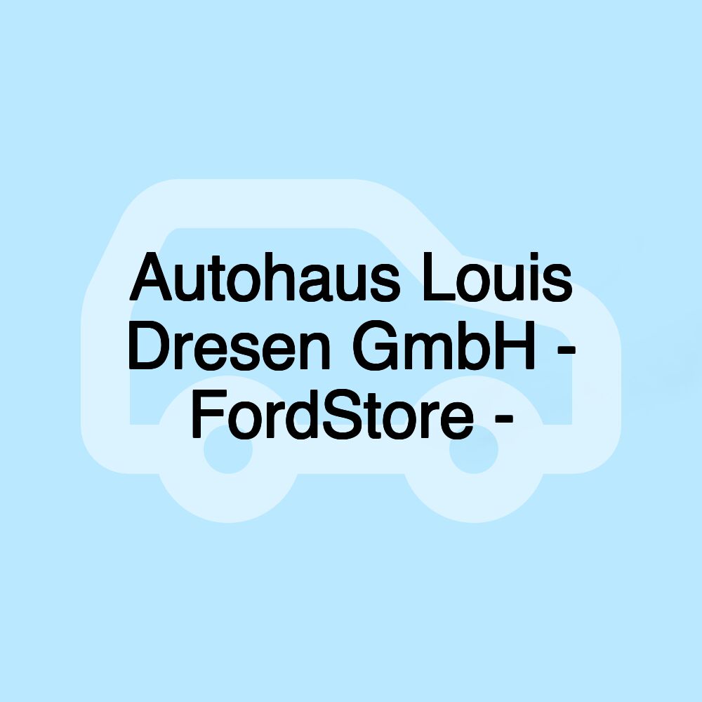 Autohaus Louis Dresen GmbH - FordStore -