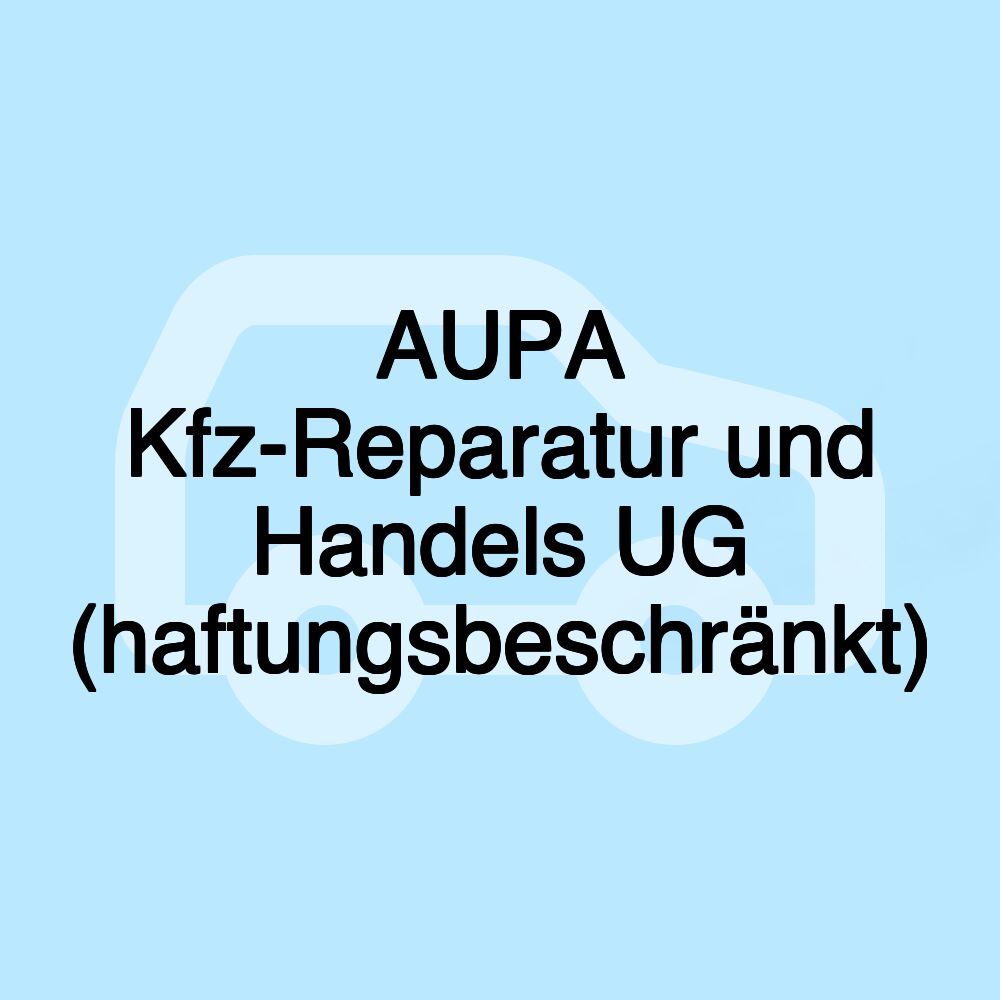 AUPA Kfz-Reparatur und Handels UG (haftungsbeschränkt)