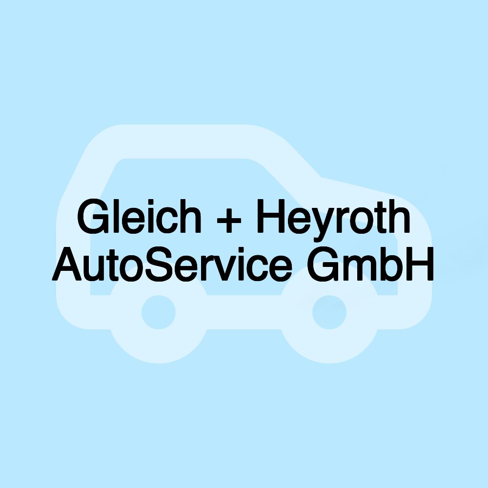 Gleich + Heyroth AutoService GmbH