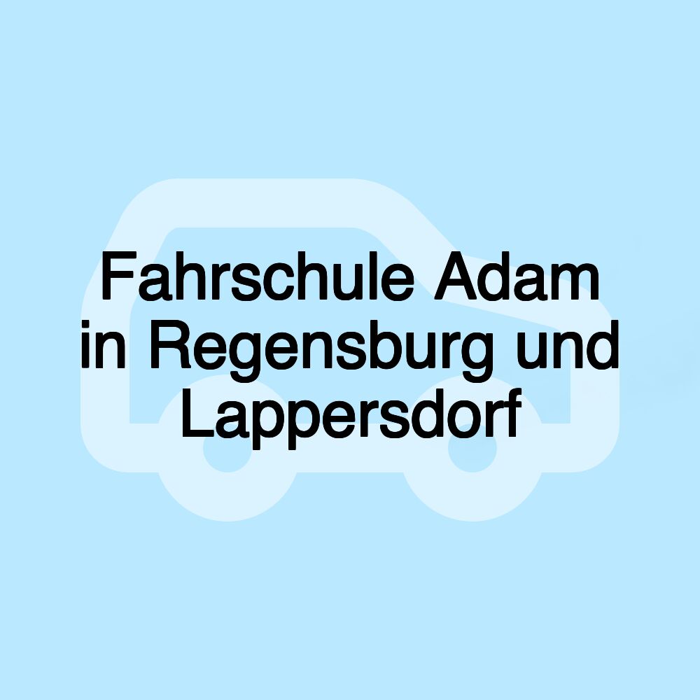 Fahrschule Adam in Regensburg und Lappersdorf