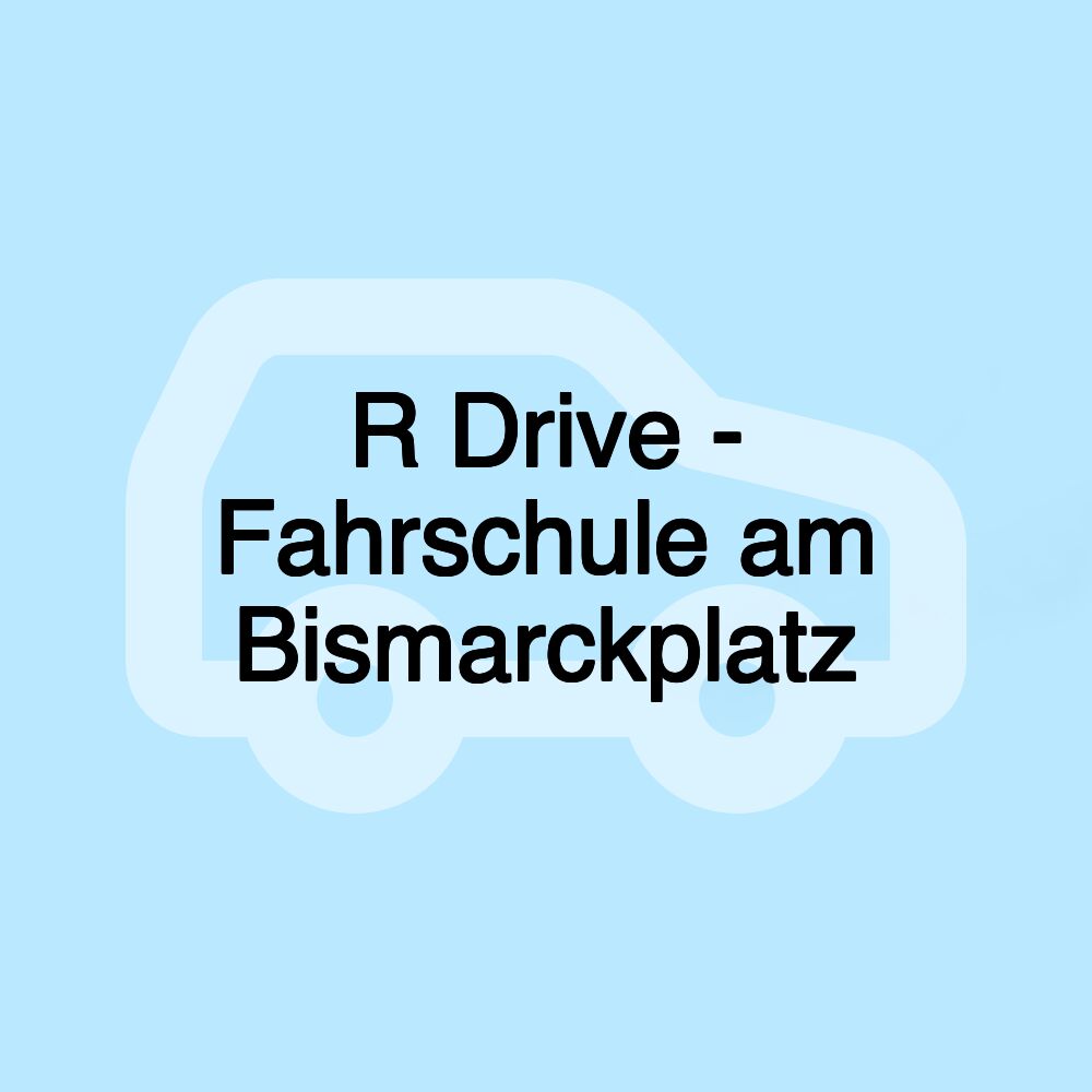 R Drive - Fahrschule am Bismarckplatz