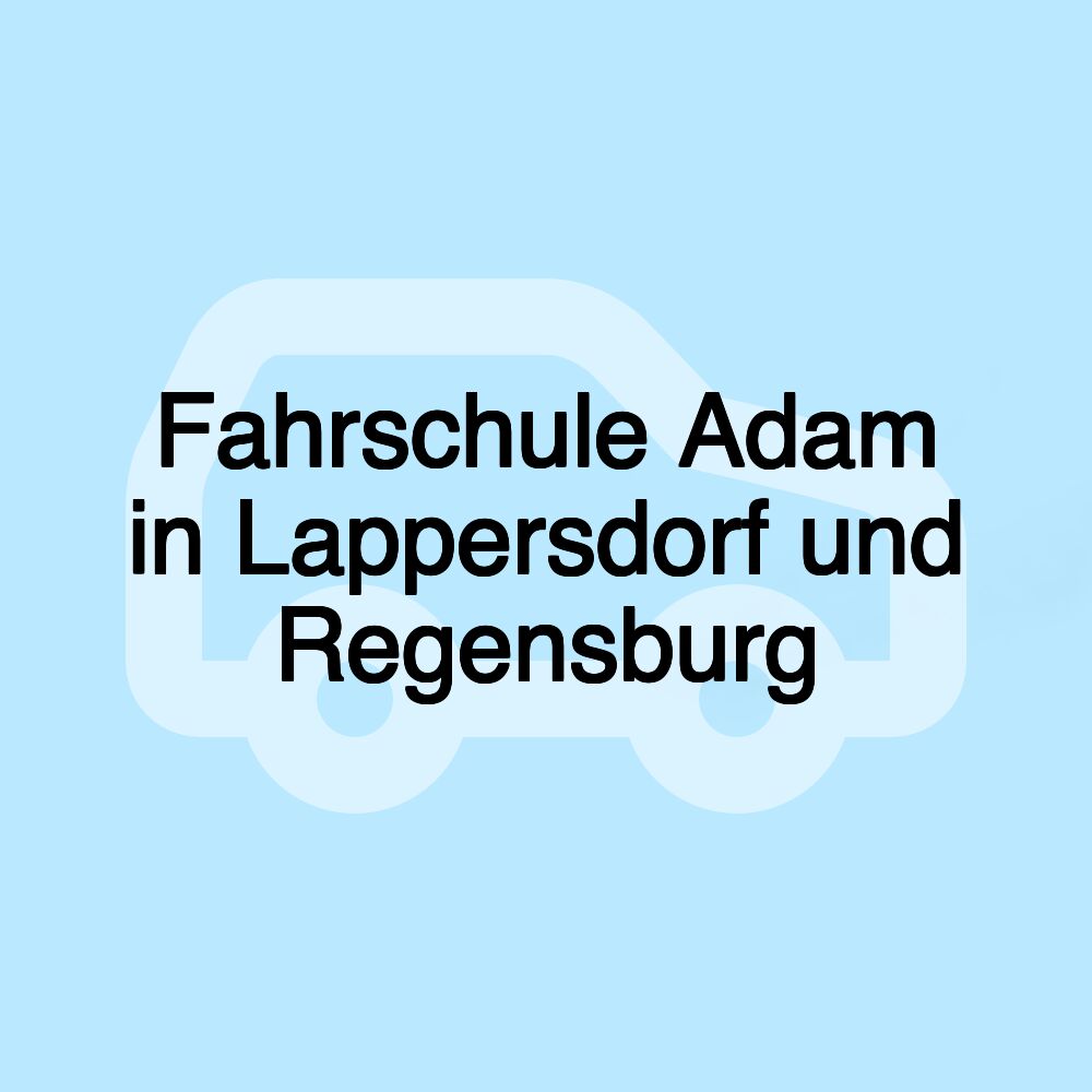 Fahrschule Adam in Lappersdorf und Regensburg