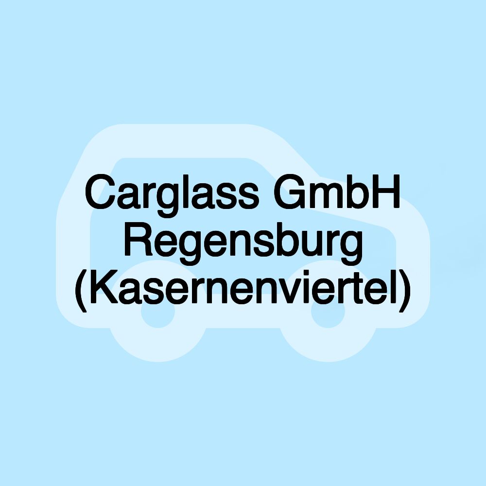 Carglass GmbH Regensburg (Kasernenviertel)