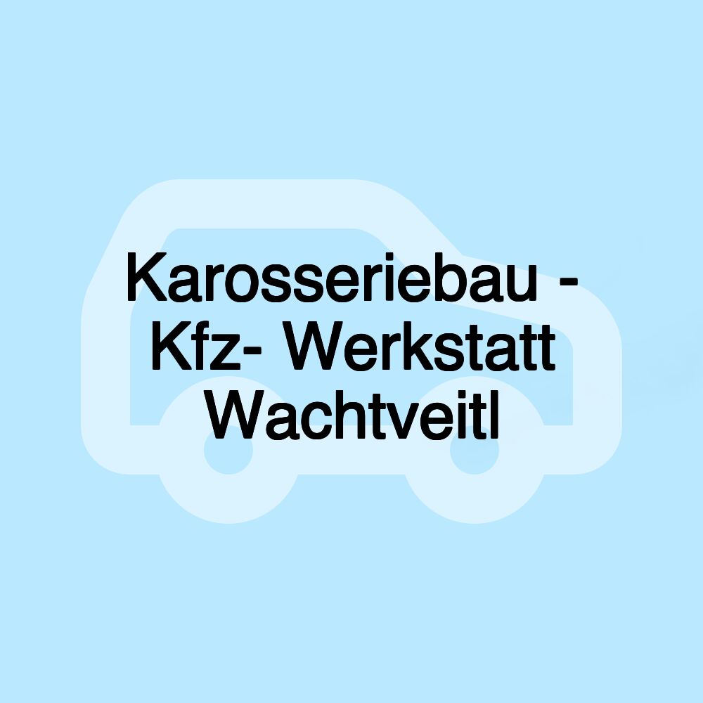 Karosseriebau - Kfz- Werkstatt Wachtveitl