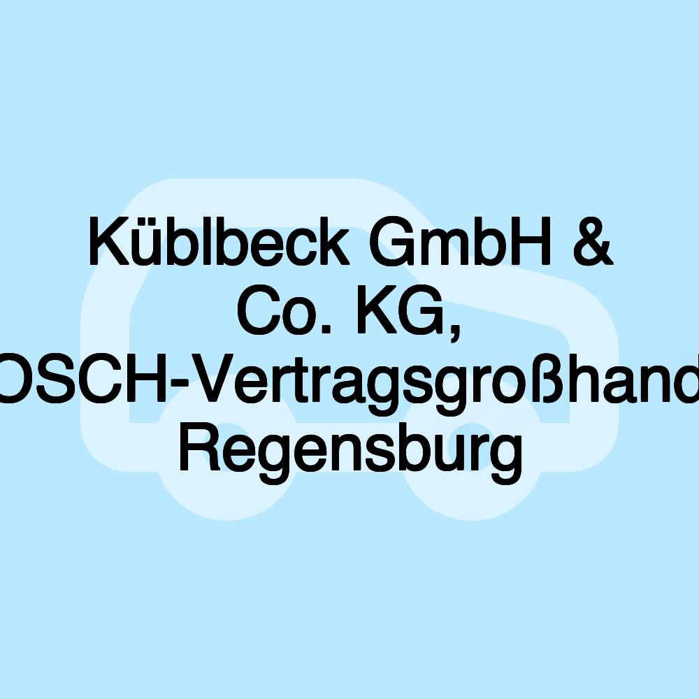 Küblbeck GmbH & Co. KG, BOSCH-Vertragsgroßhandel Regensburg