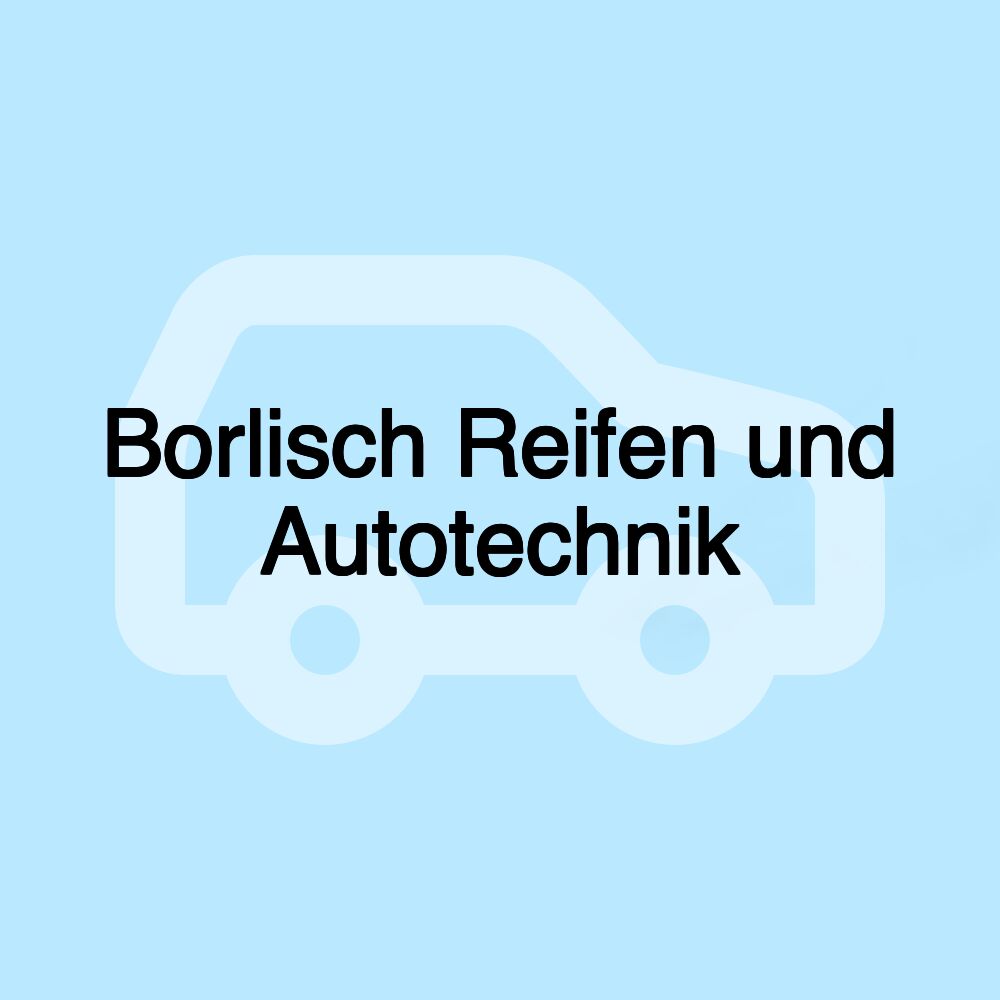 Borlisch Reifen und Autotechnik